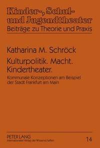 bokomslag Kulturpolitik. Macht. Kindertheater.