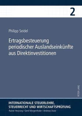 Philipp Seidel, Rainer Heurung - Ertragsbesteuerung Periodischer Auslandseinkuenfte Aus Direktinvestitionen, Inbunden