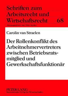 bokomslag Der Rollenkonflikt Des Arbeitnehmervertreters Zwischen Betriebsratsmitglied Und Gewerkschaftsfunktionaer