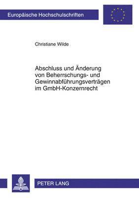 bokomslag Abschluss Und Aenderung Von Beherrschungs- Und Gewinnabfuehrungsvertraegen Im Gmbh-Konzernrecht