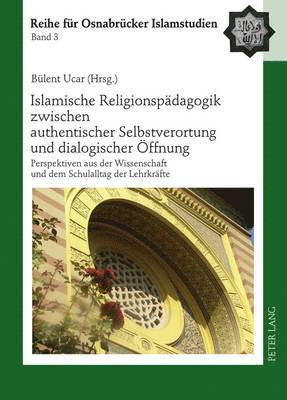 bokomslag Islamische Religionspaedagogik Zwischen Authentischer Selbstverortung Und Dialogischer Oeffnung