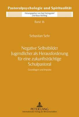 bokomslag Negative Selbstbilder Jugendlicher ALS Herausforderung Fuer Eine Zukunftstraechtige Schulpastoral