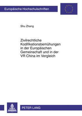 Zivilrechtliche Kodifikationsbemuehungen in Der Europaeischen Gemeinschaft Und in Der VR China Im Vergleich 1