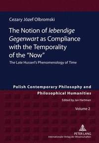 bokomslag The Notion of lebendige Gegenwart as Compliance with the Temporality of the Now