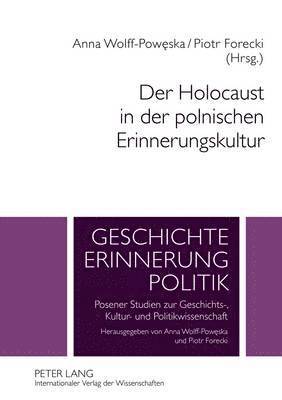 Anna Wolff-Poweska, Piotr Forecki - Der Holocaust in Der Polnischen Erinnerungskultur, Inbunden
