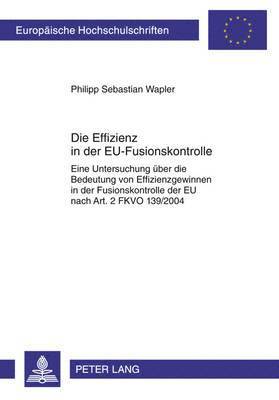 Philipp Sebastian Wapler - Die Effizienz in Der Eu-Fusionskontrolle, Häftad