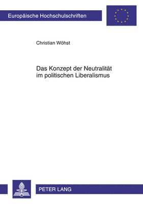 Christian Wöhst - Das Konzept Der Neutralitaet Im Politischen Liberalismus, Häftad
