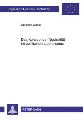 bokomslag Das Konzept Der Neutralitaet Im Politischen Liberalismus