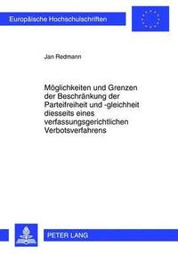 bokomslag Moeglichkeiten Und Grenzen Der Beschraenkung Der Parteifreiheit Und -Gleichheit Diesseits Eines Verfassungsgerichtlichen Verbotsverfahrens