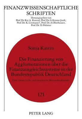 bokomslag Die Finanzierung Von Agglomerationen Ueber Die Finanzausgleichssysteme in Der Bundesrepublik Deutschland