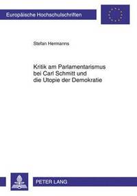 bokomslag Kritik Am Parlamentarismus Bei Carl Schmitt Und Die Utopie Der Demokratie
