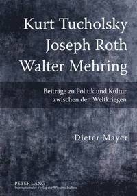 bokomslag Kurt Tucholsky - Joseph Roth - Walter Mehring
