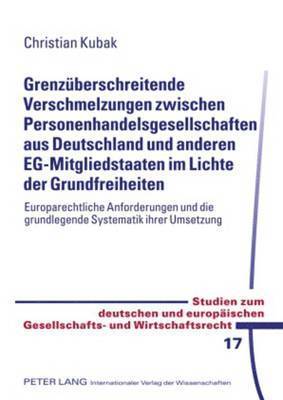 bokomslag Grenzueberschreitende Verschmelzungen Zwischen Personenhandelsgesellschaften Aus Deutschland Und Anderen Eg-Mitgliedstaaten Im Lichte Der Grundfreiheiten