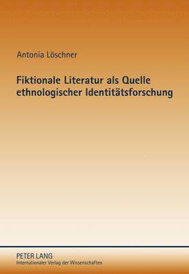 Fiktionale Literatur ALS Quelle Ethnologischer Identitaetsforschung 1