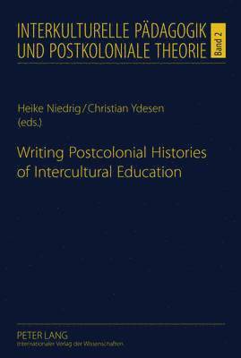 Heike Niedrig, Christian Ydesen - Writing Postcolonial Histories of Intercultural Education, Inbunden