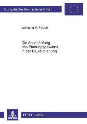 Wolfgang M Patzelt, Wolfgang M. Patzelt - Abschoepfung Des Planungsgewinns in Der Bauleitplanung, Häftad