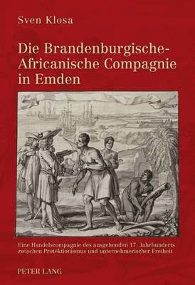 Die Brandenburgische-Africanische Compagnie in Emden 1