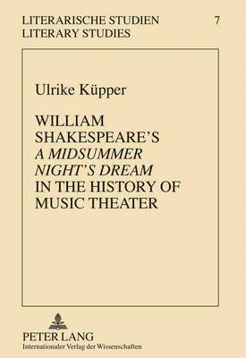 bokomslag William Shakespeare's «A Midsummer Night's Dream» in the History of Music Theater