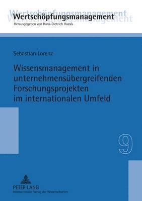 Sebastian Lorenz, Hans-Dietrich Haasis - Wissensmanagement in Unternehmensuebergreifenden Forschungsprojekten Im Internationalen Umfeld, Inbunden