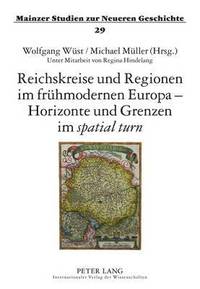 bokomslag Reichskreise Und Regionen Im Fruehmodernen Europa - Horizonte Und Grenzen Im 'Spatial Turn'
