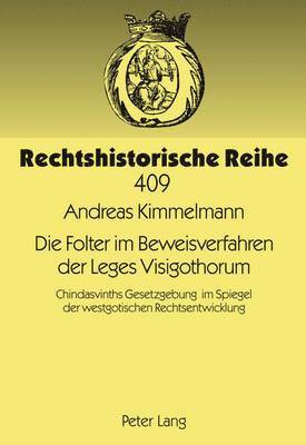 Andreas Kimmelmann, Hermann Nehlsen - Die Folter Im Beweisverfahren Der Leges Visigothorum, Inbunden