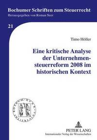 bokomslag Eine Kritische Analyse Der Unternehmensteuerreform 2008 Im Historischen Kontext