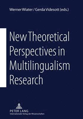 New Theoretical Perspectives in Multilingualism Research 1