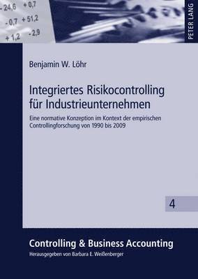 Benjamin Löhr, Barbara E Weißenberger - Integriertes Risikocontrolling Fuer Industrieunternehmen, Inbunden