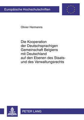 bokomslag Die Kooperation Der Deutschsprachigen Gemeinschaft Belgiens Mit Deutschland Auf Den Ebenen Des Staats- Und Des Verwaltungsrechts