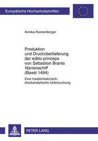 bokomslag Produktion Und Druckueberlieferung Der Editio Princeps Von Sebastian Brants Narrenschiff (Basel 1494)