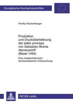 bokomslag Produktion Und Druckueberlieferung Der Editio Princeps Von Sebastian Brants Narrenschiff (Basel 1494)
