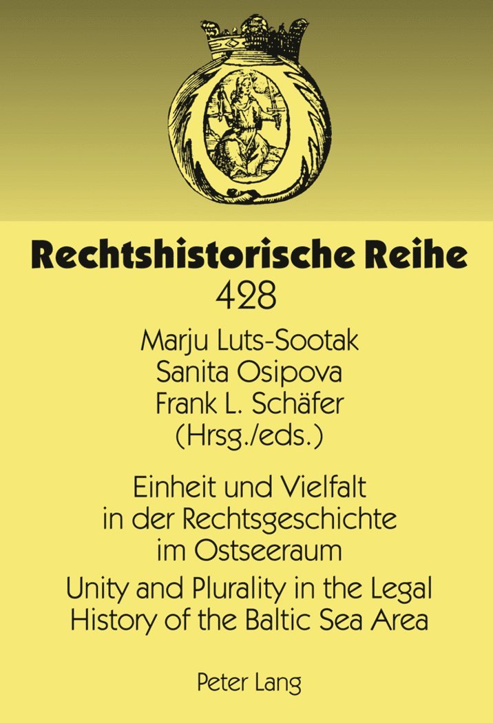 Sanita Osipova, Marju Luts-Sootak, Werner Schubert, Frank L. Schäfer - Einheit und Vielfalt in der Rechtsgeschichte im Ostseeraum- Unity and Plurality in the Legal History of the Baltic Sea Area, Inbunden