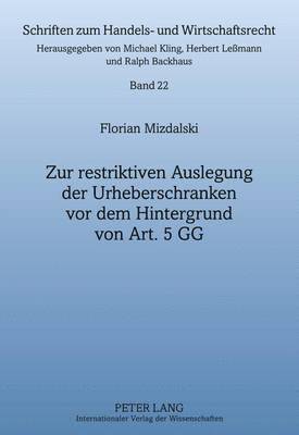 Zur Restriktiven Auslegung Der Urheberschranken VOR Dem Hintergrund Von Art. 5 Gg 1