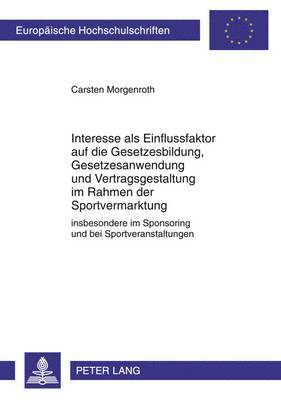 bokomslag Interesse ALS Einflussfaktor Auf Die Gesetzesbildung, Gesetzesanwendung Und Vertragsgestaltung Im Rahmen Der Sportvermarktung