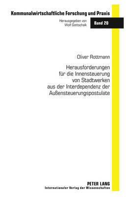 bokomslag Herausforderungen Fuer Die Innensteuerung Von Stadtwerken Aus Der Interdependenz Der Auensteuerungspostulate