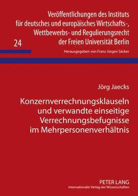 Jörg Jaecks, F J Säcker - Konzernverrechnungsklauseln Und Verwandte Einseitige Verrechnungsbefugnisse Im Mehrpersonenverhaeltnis, Inbunden