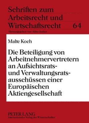 bokomslag Die Beteiligung Von Arbeitnehmervertretern an Aufsichtsrats- Und Verwaltungsratsausschuessen Einer Europaeischen Aktiengesellschaft