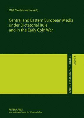 Olaf Mertelsmann - Central and Eastern European Media under Dictatorial Rule and in the Early Cold War, Inbunden