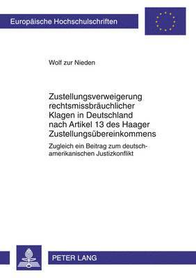 bokomslag Zustellungsverweigerung Rechtsmissbraeuchlicher Klagen in Deutschland Nach Artikel 13 Des Haager Zustellungsuebereinkommens