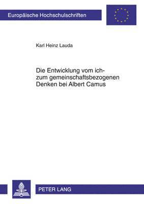 Karl Heinz Lauda - Entwicklung Vom Ich- Zum Gemeinschaftsbezogenen Denken Bei Albert Camus, Häftad