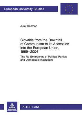 bokomslag Slovakia from the Downfall of Communism to its Accession into the European Union, 1989-2004