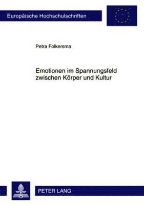 Petra Folkersma - Emotionen Im Spannungsfeld Zwischen Koerper Und Kultur, Häftad
