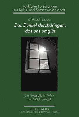 Christoph Eggers, Heiner Boehncke - Das Dunkel Durchdringen, Das Uns Umgibt, Inbunden