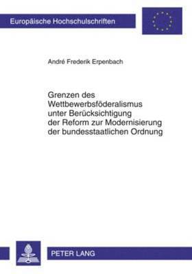 Grenzen Des Wettbewerbsfoederalismus Unter Beruecksichtigung Der Reform Zur Modernisierung Der Bundesstaatlichen Ordnung 1