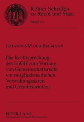 Johannes Baumann, Bernhard Kempen - Rechtsprechung Des Eugh Zum Vorrang Von Gemeinschaftsrecht VOR Mitgliedstaatlichen Verwaltungsakten Und Gerichtsurteilen, Inbunden