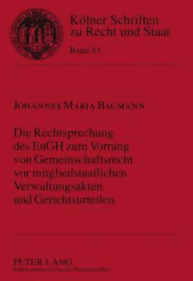 Die Rechtsprechung Des Eugh Zum Vorrang Von Gemeinschaftsrecht VOR Mitgliedstaatlichen Verwaltungsakten Und Gerichtsurteilen 1