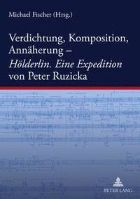 bokomslag Verdichtung, Komposition, Annaeherung-- Hoelderlin. Eine Expedition Von Peter Ruzicka