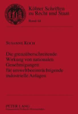 bokomslag Die Grenzueberschreitende Wirkung Von Nationalen Genehmigungen Fuer Umweltbeeintraechtigende Industrielle Anlagen