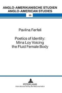 bokomslag Poetics of Identity: Mina Loy Voicing the Fluid Female Body