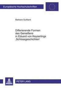 bokomslag Differierende Formen Des Genieens in Eduard Von Keyserlings 'Schlossgeschichten'